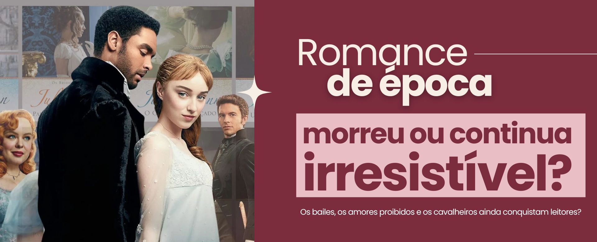 O romance de época morreu? A verdade por trás do gênero que resiste ao tempo