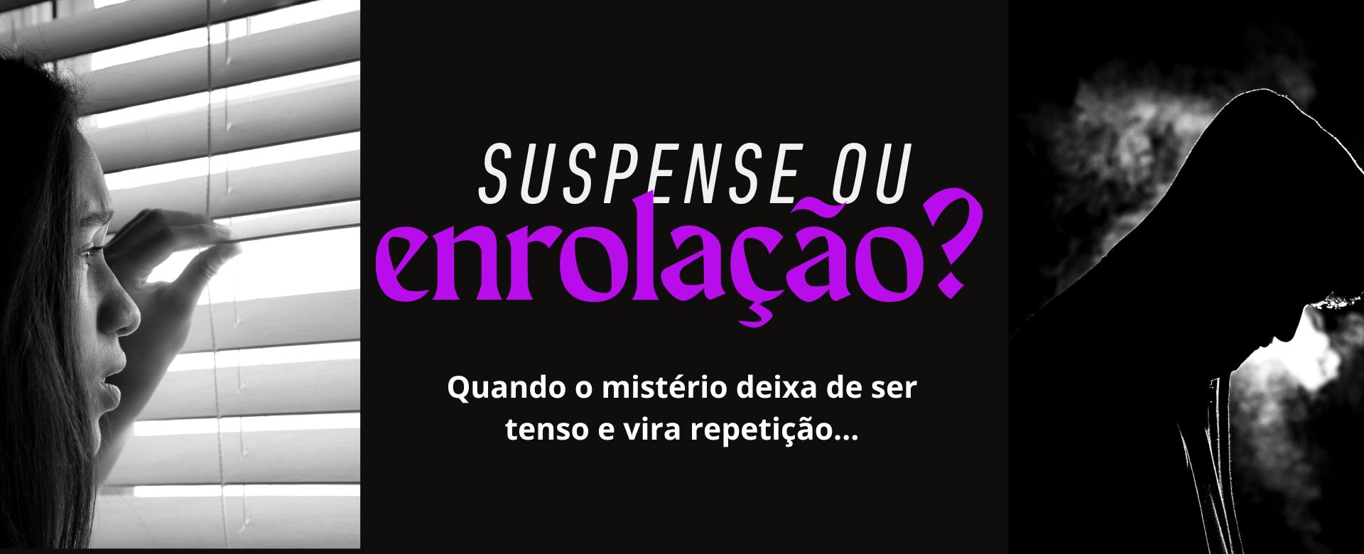 Suspense ou enrolação? Quando o mistério deixa de prender e começa a cansar